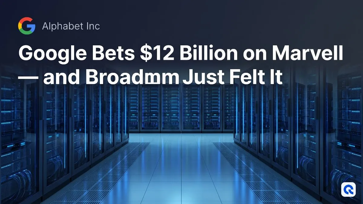 Google Bets $12 Billion on Marvell - and Broadcom Just Felt It