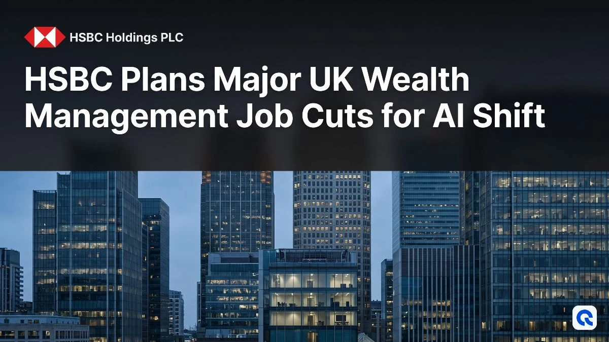 Hsbc Lay Off HSBC Plans Major UK Wealth Management Job Cuts for AI Shift
